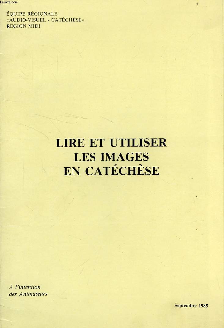 LIRE ET UTILISER LES IMAGES EN CATECHESE, SEPT. 1985