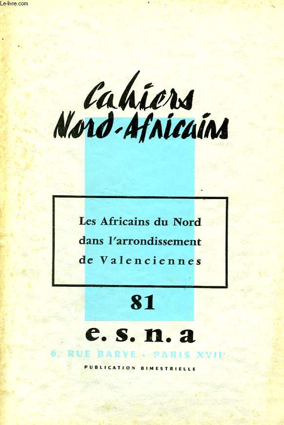 CAHIERS NORD-AFRICAINS, N 81, DEC.-JAN. 1960-1961, LES AFRICAINS DU NORD DANS L'ARRONDISSEMENT DE VALENCIENNES