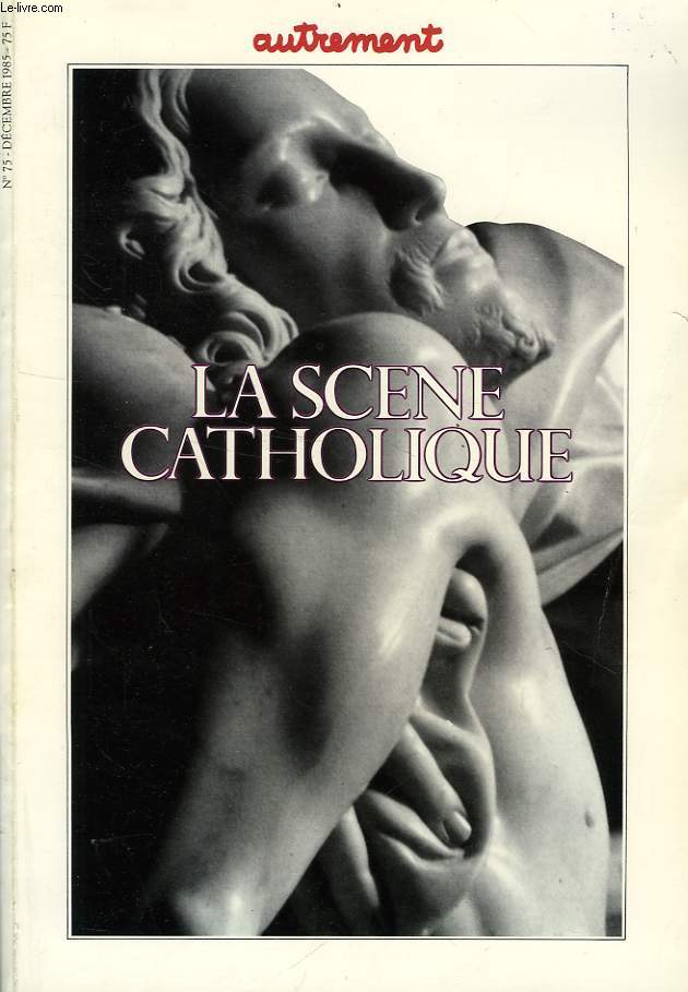 AUTREMENT, N 75, DEC. 1985, LA SCENE CATHOLIQUE