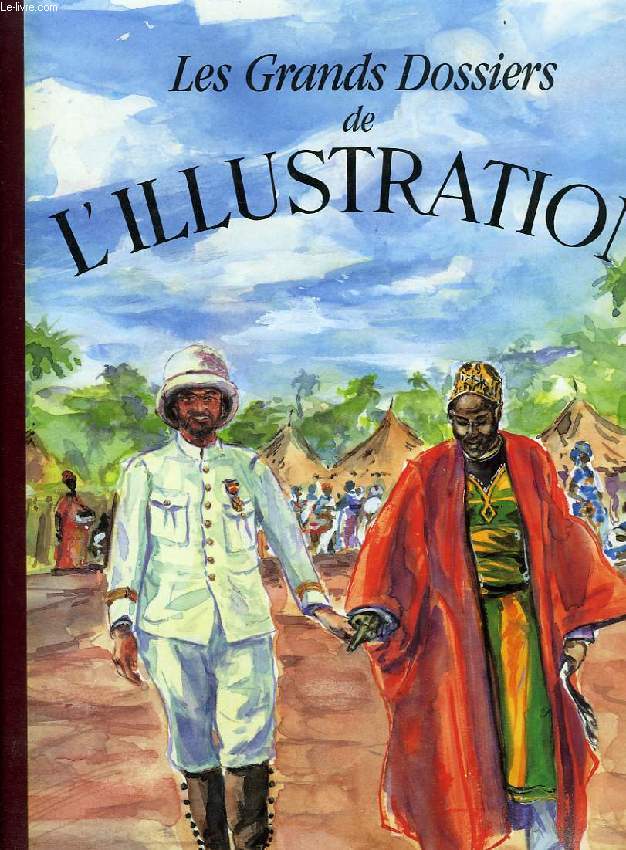 LES GRANDS DOSSIERS DE L'ILLUSTRATION, LES EXPEDITIONS AFRICAINES, HISTOIRE D'UN SIECLE, 1843-1944