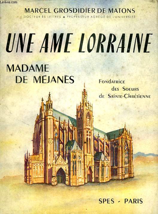 UNE AME LORRAINE, MADAME DE MEJANES (ANNE-VICTOIRE TAILLEUR, 1763-1837), FONDATRICE DE LA CONGREGATION DS SOEURS DE SAINTE-CHRETIENNE