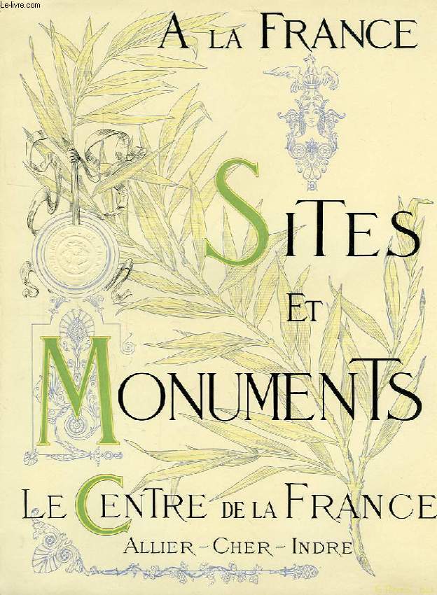 SITES ET MONUMENTS, LE CENTRE DE LA FRANCE (ALLIER, CHER, INDRE)