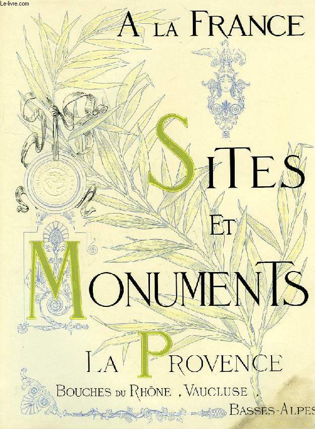 SITES ET MONUMENTS, LA PROVENCE (BOUCHES-DU-RHONE, VAUCLUSE, BASSES-ALPES)
