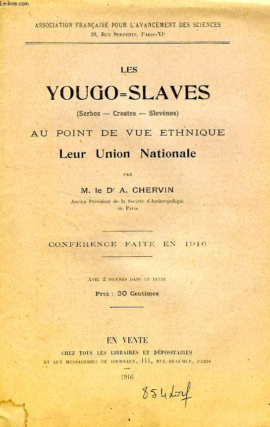 LES YOUGO-SLAVES (SERBES, CROATES, SLOVENES) AU POINT DE VUE ETHNIQUE, LEUR UNION NATIONALE, CONFERENCE