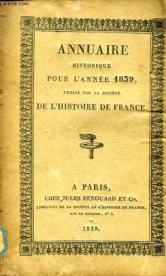 ANNUAIRE HISTORIQUE POUR L'ANNEE 1839, PUBLIE PAR LA SOCIETE DE L'HISTOIRE DE FRANCE