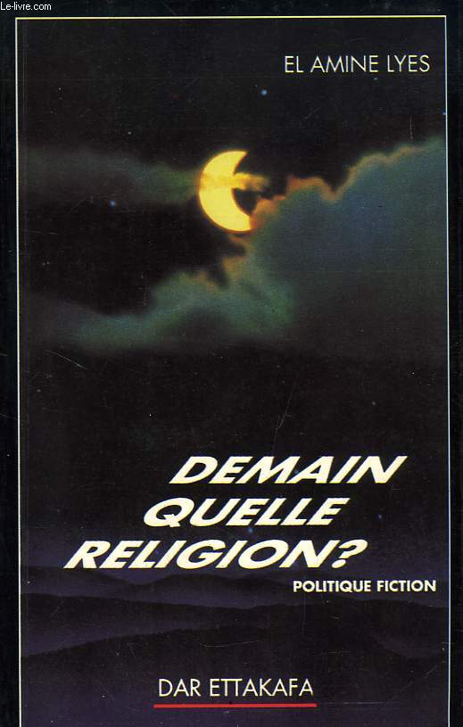 DEMAIN QUELLE RELIGION ?, ESSAI DE POLITIQUE FICTION