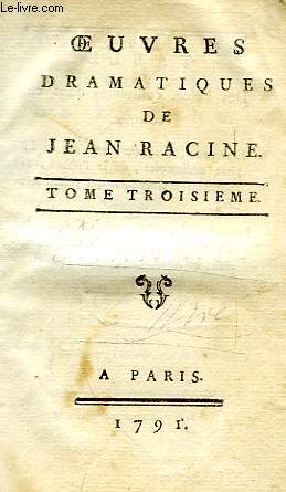OEUVRES DRAMATIQUES DE JEAN RACINE, TOMES III-IV (1 VOLUME)