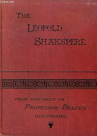 THE LEOPOLD SHAKSPERE, THE POET'S WORKS IN CHRONOLOGICAL ORDER, FROM THE TEXT OF PROFESSOR DELIUS