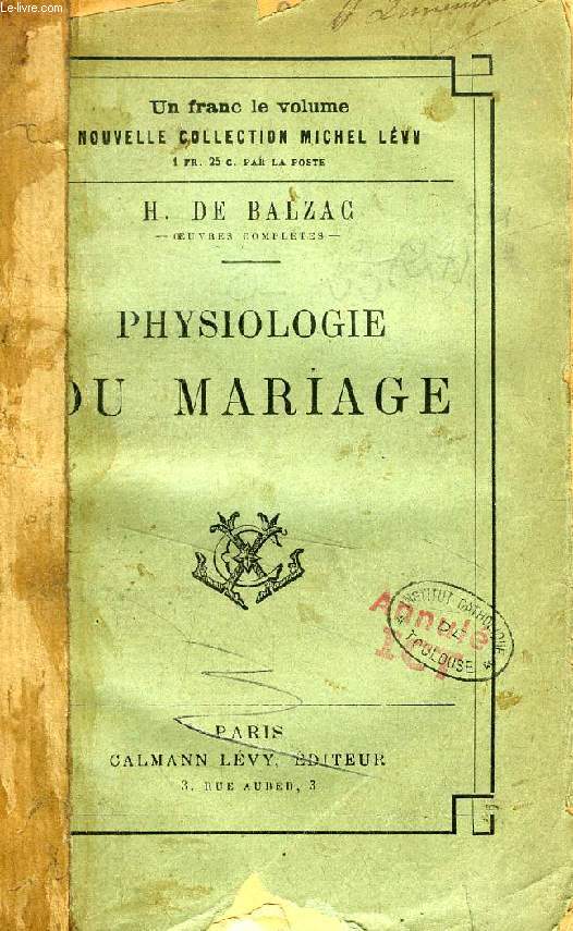 PHYSIOLOGIE DU MARIAGE, OU MEDITATIONS DE PHILOSOPHIE ECLECTIQUE SUR LE BONHEUR ET LE MALHEUR CONJUGAL