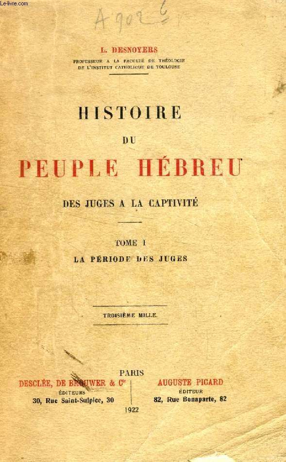 HISTOIRE DU PEUPLE HEBREU DES JUGES A LA CAPTIVITE, TOME I, LA PERIODE DES JUGES