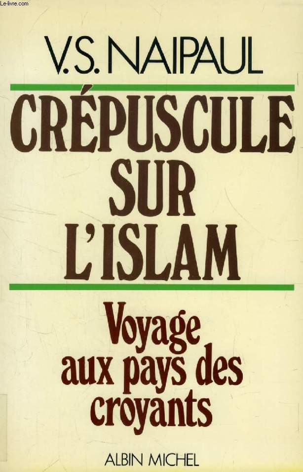 CREPUSCULE SUR L'ISLAM, VOYAGE AU PAYS DES CROYANTS