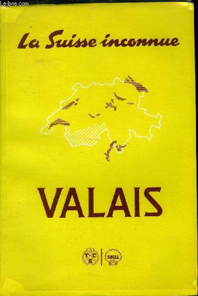 LA SUISSE INCONNUE : VALAIS - 26 ITINERAIRES