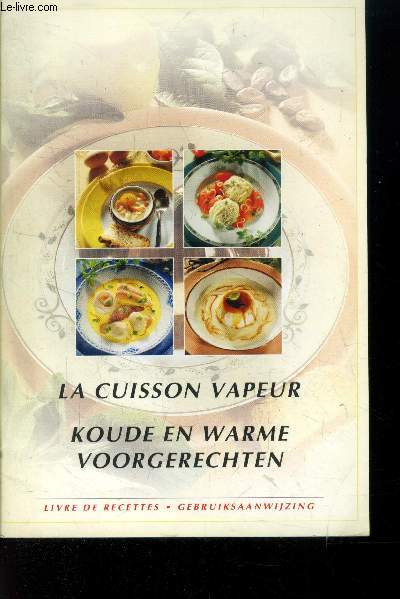 La cuisson vapeur / Koude en Warle voorgerechten (livre de recettes)