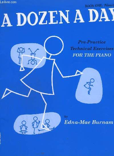 A DOZEN A DAY - BOOK ONE + BOOK TWO - - PRE-PRACTICE TECHNICAL EXERCISES FOR THE PIANO - BOOK 1 : WALKING + RUNNING + SKIPPING + JUMPING... + BOOK 2 : ELEMENTARY - WALKING AND RUNNING + SKIPPING + HOPPING + DEEP BREATHING + DEEP KNEE BEND + STRETCHING...