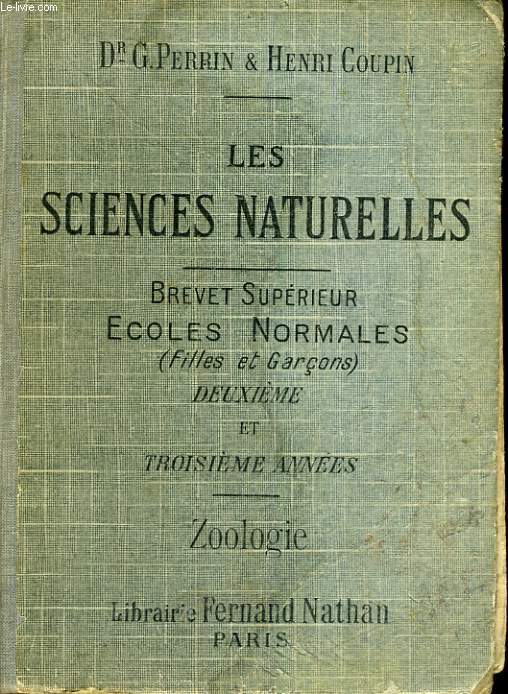 LES SCIENCES NATURELLES DU BREVET SUPERIEUR (GARCONS ET FILLES) DEUXIEME ET TROISIEME ANNEES:ZOOLOGIE ANATOMIE ET PHYSIOLOGIE ANIMALES ETUDE DES ANIMAUX - DIX-SEPTIEME EDITION ENTIEREMENT REFONDUE CONFORME AUX NOUVEAUX PROGRAMMES (1920)