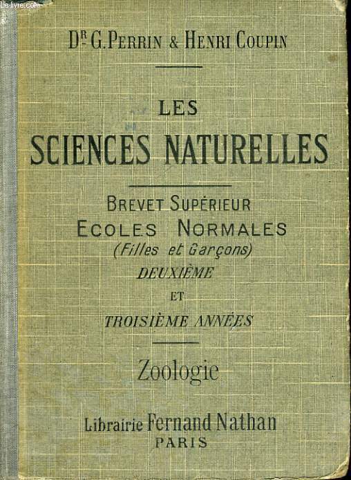 LES SCIENCES NATURELLES DU BREVET SUPERIEUR (GARCONS ET FILLES) DEUXIEME ET TROISIEME ANNEES:ZOOLOGIE ANATOMIE ET PHYSIOLOGIE ANIMALES ETUDE DES ANIMAUX - DIX-SEPTIEME EDITION ENTIEREMENT REFONDUE CONFORME AUX NOUVEAUX PROGRAMMES (1920)