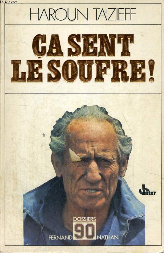 CA SENT LE SOUFRE ! - HAROUN TAZIEFF RACONTE SES AVENTURES A CLADE VILLERS ET ENONCE QUELQUES VERITES - DOSSIER 90.