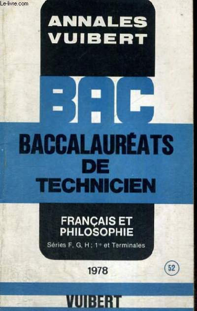 ANNALES VUIBERT - BAC BACCALAUREATS DE TECHNICIEN - FRANCAIS ET PHILOSOPHIE - SERIE F,G,H; 1ER ET TERMINALES -1978 - N 52