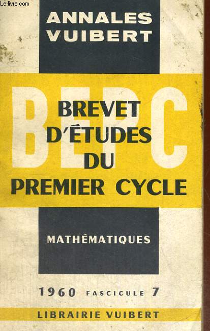 ANNALES VUIBERT, BREVET D'ETUDES DU PREMIER CYCLE, MATHEMATIQUES, FASCICULE 7