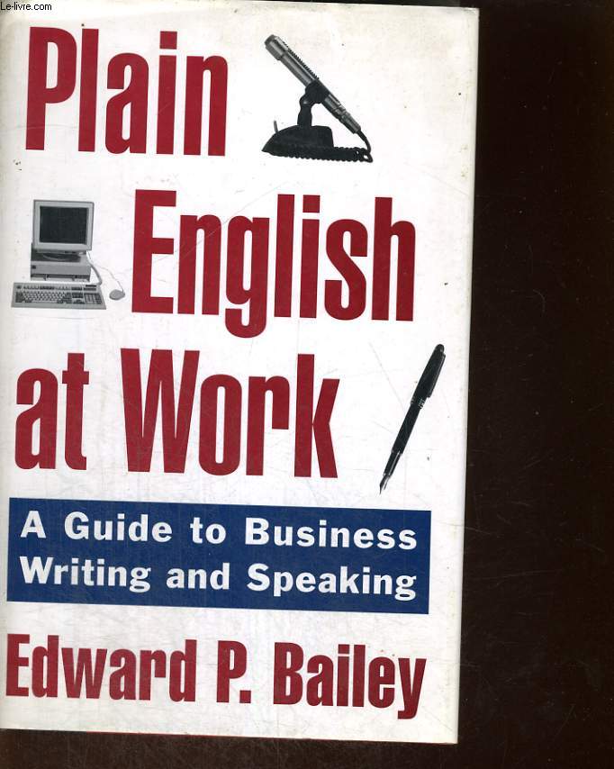 PLAIN ENGLISH AT WORK, A GUIDE TO BUSINESS WRITING AND SPEAKING