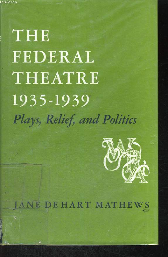 THE FEDERAL THEATRE, 1935-1939, PLAYS, RELIEF, AND POLITICS