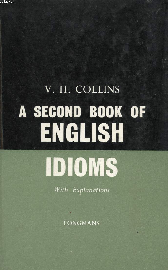 A SECOND BOOK OF ENGLISH IDIOMS, WITH EXPLANATIONS