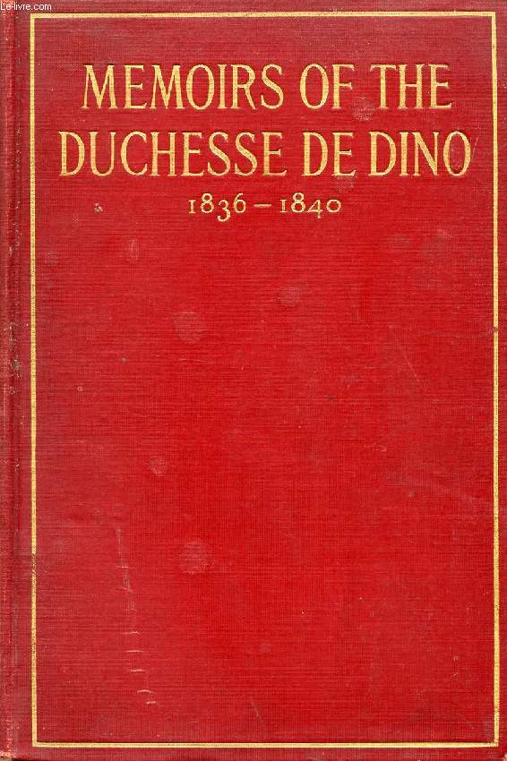 MEMOIRS OF THE DUCHESSE DE DINO (Afterwards Duchesse de Talleyrand et de Sagan), 1836-1840