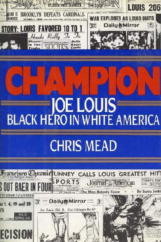 CHAMPION, JOE LOUIS, BLACK HERO IN WHITE AMERICA