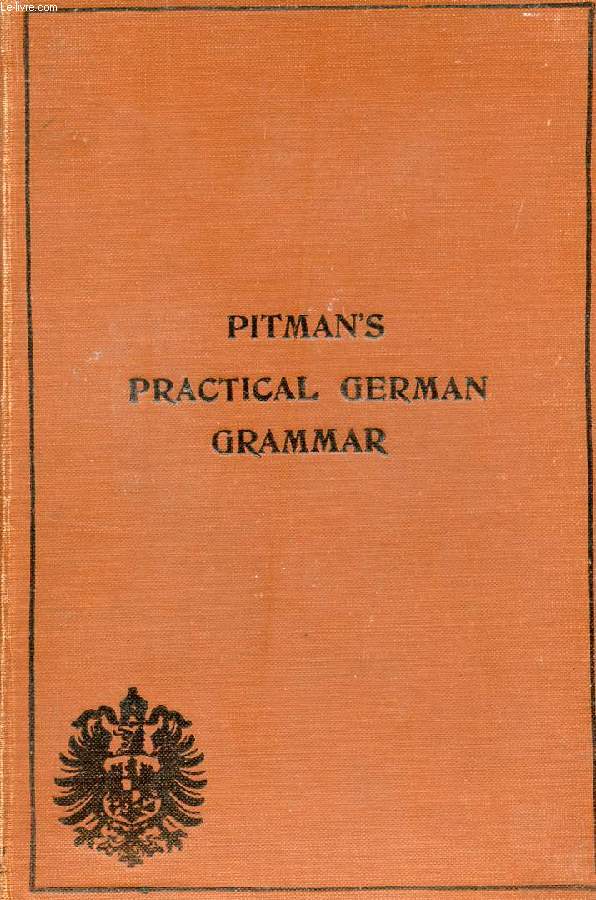 PITMAN'S PRACTICAL GERMAN GRAMMAR, WITH CONVERSATION AND COPIOUS VOCABULARY WITH IMITED PRONUNCIATION