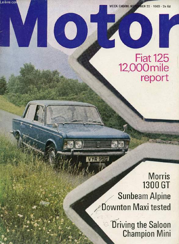 MOTOR, N 3518, NOV. 19, 1969 (Contents: Road test: Morris 1300 GT, Sunbeam Alpine. Fiat 125 12,000-mile report. Frugal-but fun, Track testing some low-cost racers. New Ferrari and Lotus, Two exciting new racing cars. Champion Mini, Testing the Arden...)