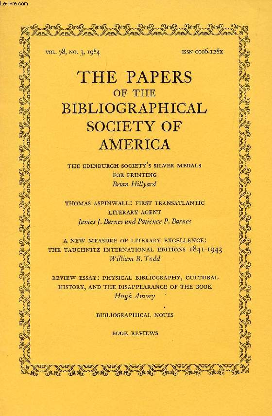 THE PAPERS OF THE BIBLIOGRAPHICAL SOCIETY OF AMERICA, VOL. 78, N 3, 1984 (Contents: The Edinburgh Society's silver medals for printing, B. Hillyard. Thoams Aspinwall: First transatlantic literary agent, J.J. Barnes and P.P. Barnes. A new measure of...)