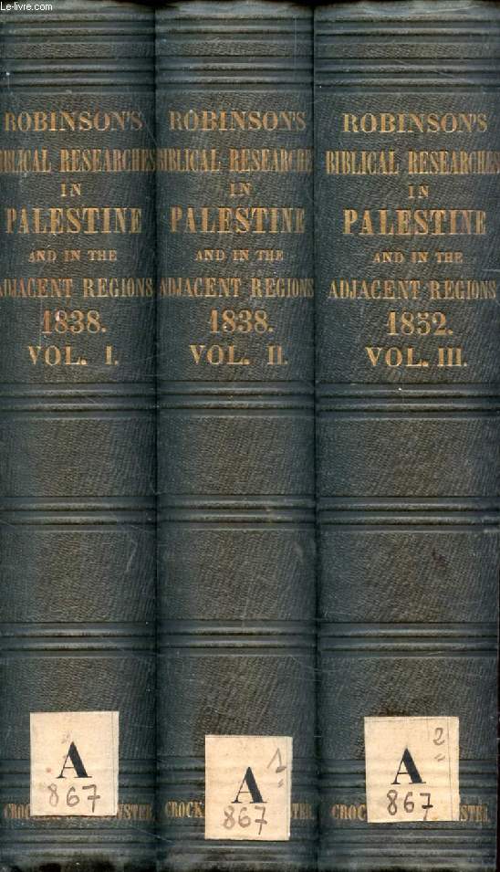 BIBLICAL RESEARCHES IN PALESTINE, AND IN THE ADJACENT REGIONS, A JOURNAL OF TRAVELS IN THE YEAR 1838, 1852, 3 VOLUMES