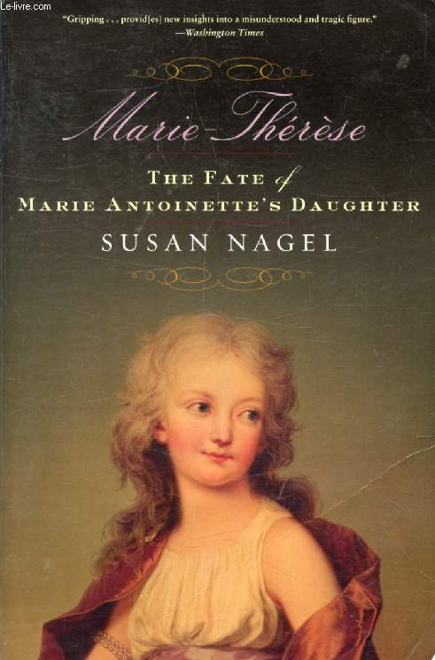 MARIE-THERESE, THe Fate of Marie-Antoinette's Daughter