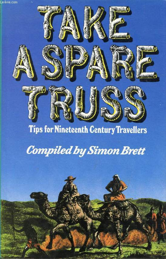 TAKE A SPARE TRUSS, Tips for Nineteenth Century Travellers