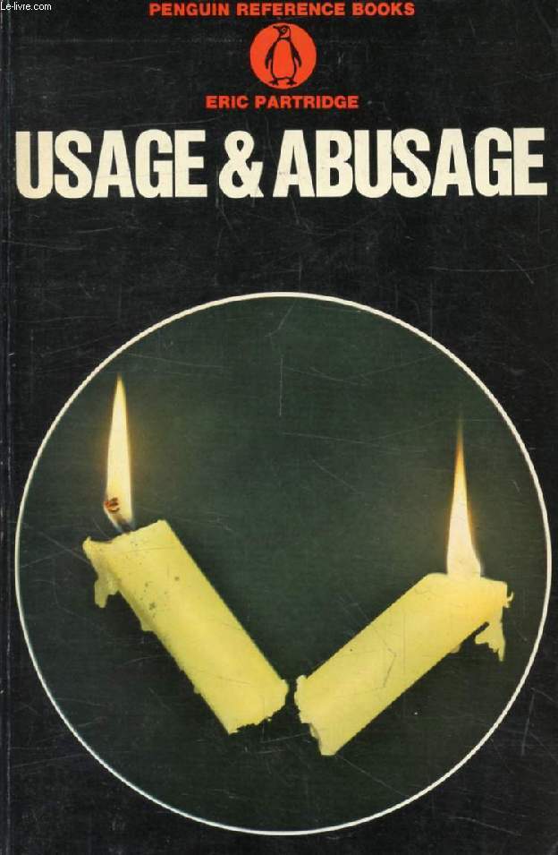 USAGE AND ABUSAGE, A Guide to Good English