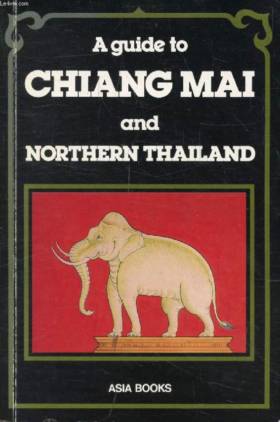 A GUIDE TO CHIANG MAI AND NORTHERN THAILAND