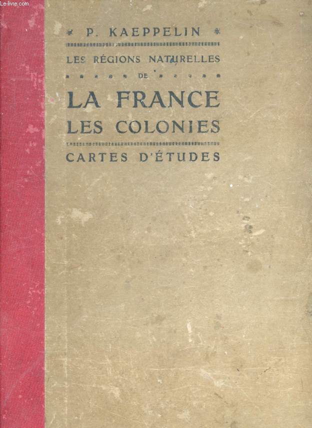 LES REGIONS NATURELLES DE LA FRANCE, LES COLONIES, CARTES (D'ETUDES) GEOGRAPHIQUES ET HISTORIQUES A L'USAGE DES CLASSES DE 1re