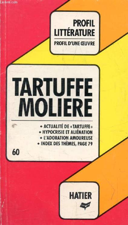 TARTUFFE, MOLIERE (Profil Littrature, Profil d'une Oeuvre, 60)