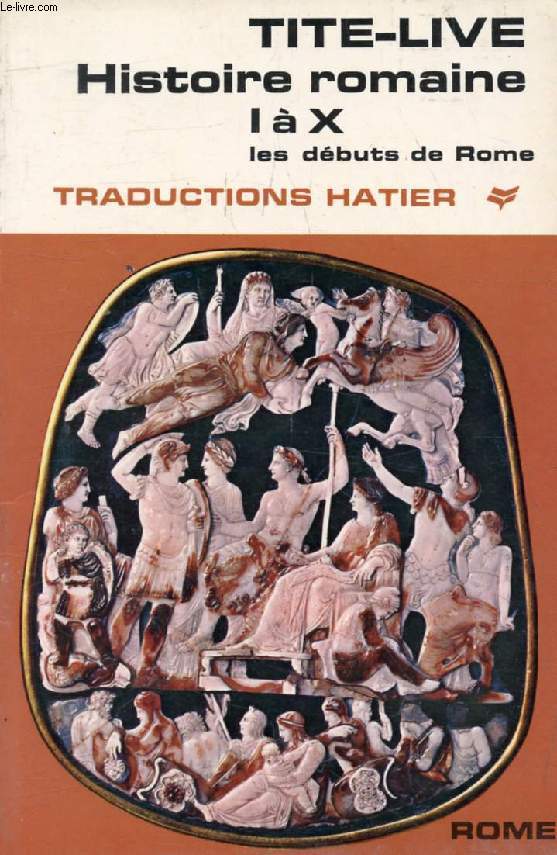 HISTOIRE ROMAINE, Livres I-X, Les dbuts de Rome (Traductions Hatier)