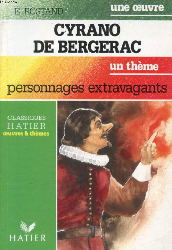 CYRANO DE BERGERAC (Une Oeuvre), PERSONNAGES EXTRAVAGANTS (Un Thme) (Classiques Illustrs Hatier)