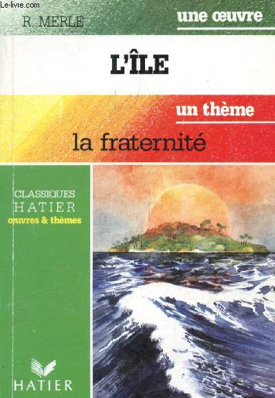 L'ILE (Une Oeuvre), LA FRATERNITE (Un Thme) (Classiques Illustrs Hatier)