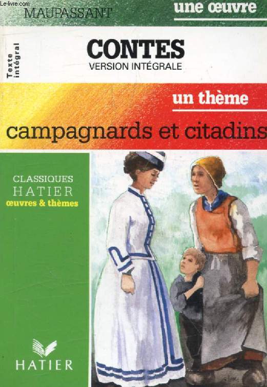 CONTES, Version Intgrale (Une Oeuvre), CAMPAGNARDS ET CITADINS (Un Thme) (Classiques Illustrs Hatier)