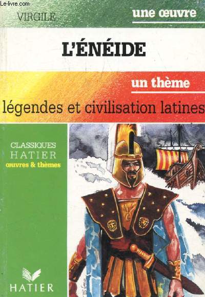 L'ENEIDE (Une Oeuvre), LEGENDES ET CIVILISATION LATINES (Un Thme) (Classiques Illustrs Hatier)
