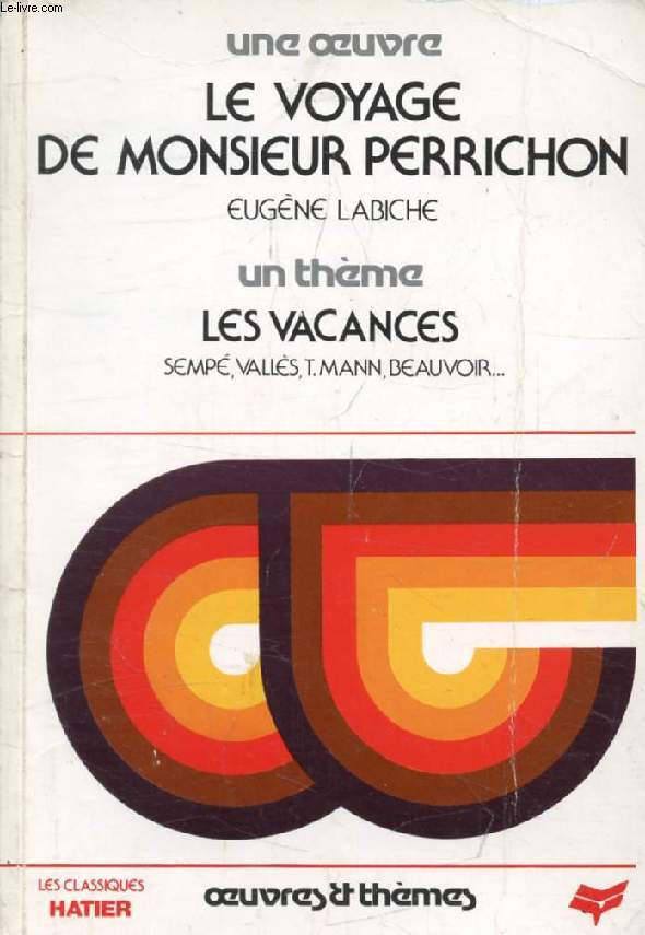 LE VOYAGE DE MONSIEUR PERRICHON (Une Oeuvre), LES VACANCES (Un Thme) (Classiques Illustrs Hatier)