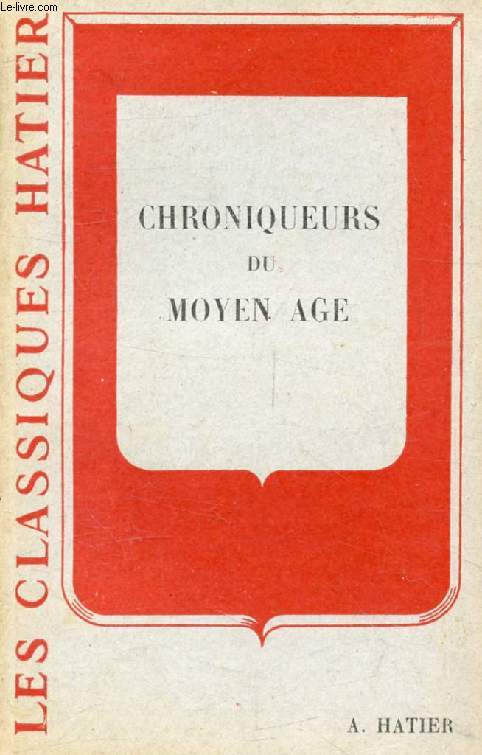 CHRONIQUEURS DU MOYEN AGE (Extraits) (Les Classiques Hatier)