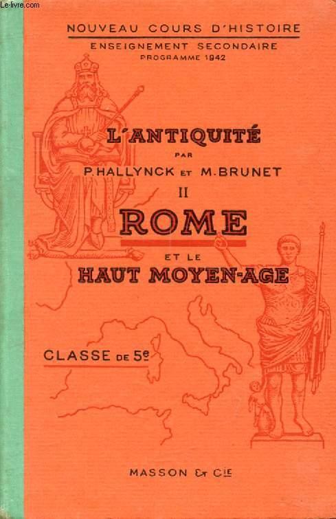 L'ANTIQUITE, II, ROME ET LE HAUT MOYEN-AGE, CLASSES DE 5e CLASSIQUE ET MODERNE