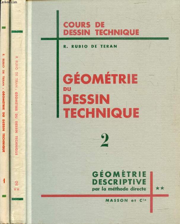 GEOMETRIE DU DESSIN TECHNIQUE, 2 TOMES (CONSTRUCTIONS PLANES / GEOMETRIE DESCRIPTIVE PAR LA METHODE DIRECTE)