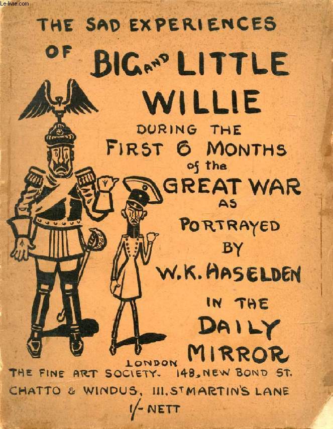 THE SAD ADVENTURES OF BIG AND LITTLE WILLIE DURING THE FIRST SIX MONTHS OF THE GREAT WAR, August 1914 - January 1915