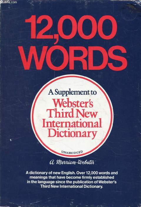 12,000 WORDS, A SUPPLEMENT TO WEBSTER'S THIRD NEW INTERNATIONAL DICTIONARY