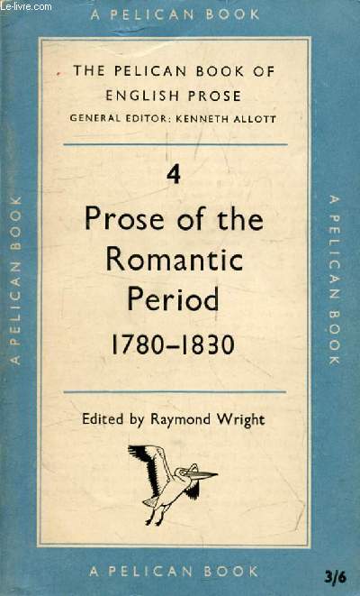 PROSE OF THE ROMANTIC PERIOD, 1780-1830 (THE PELICAN BOOK OF ENGLISH PROSE, VOL. IV)